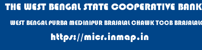 THE WEST BENGAL STATE COOPERATIVE BANK  WEST BENGAL PURBA MEDINIPUR BRAJALAL CHAWK TCCB BRAJALALCHAK  micr code